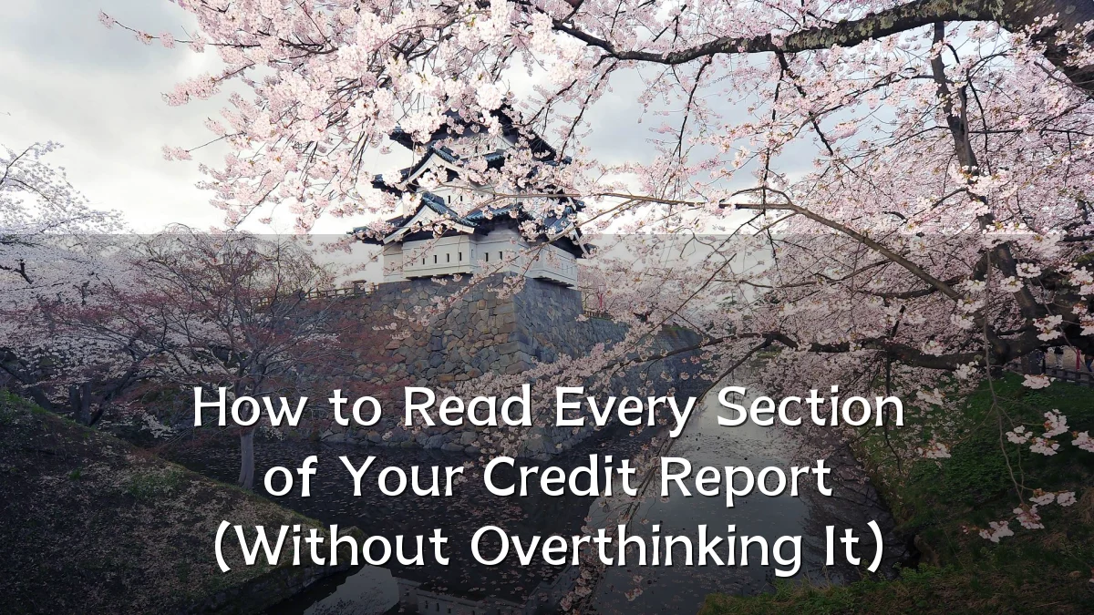 How to Read Every Section of Your Credit Report (Without Overthinking It)
