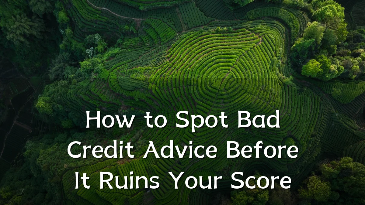 How to Spot Bad Credit Advice Before It Ruins Your Score