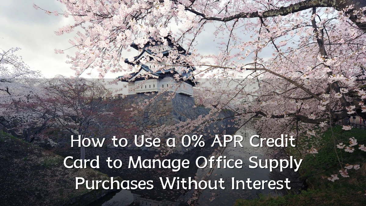 How to Use a 0% APR Credit Card to Manage Office Supply Purchases Without Interest