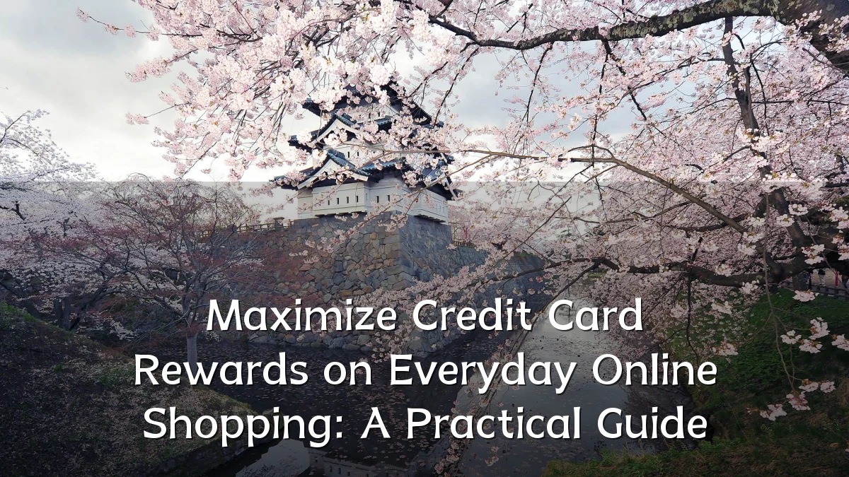 Maximize Credit Card Rewards on Everyday Online Shopping: A Practical Guide