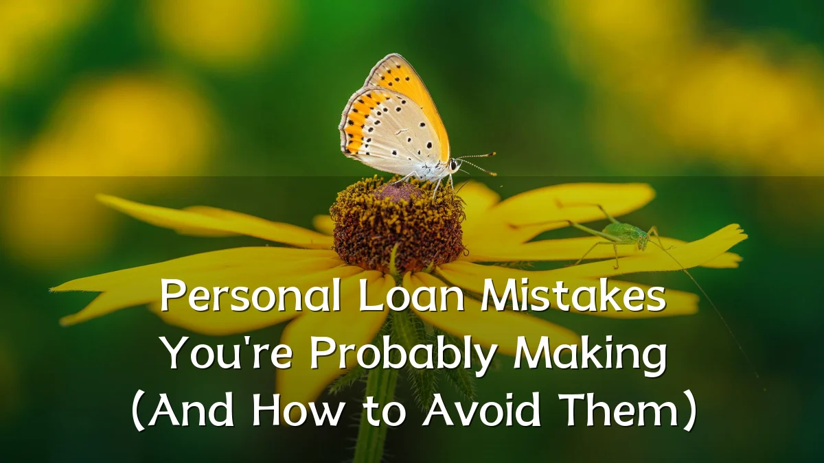 Personal Loan Mistakes You're Probably Making (And How to Avoid Them)