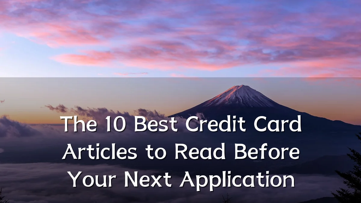 The 10 Best Credit Card Articles to Read Before Your Next Application