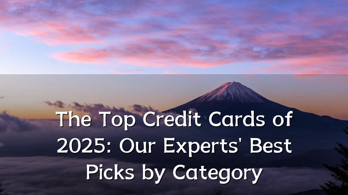 The Top Credit Cards of 2025: Our Experts' Best Picks by Category