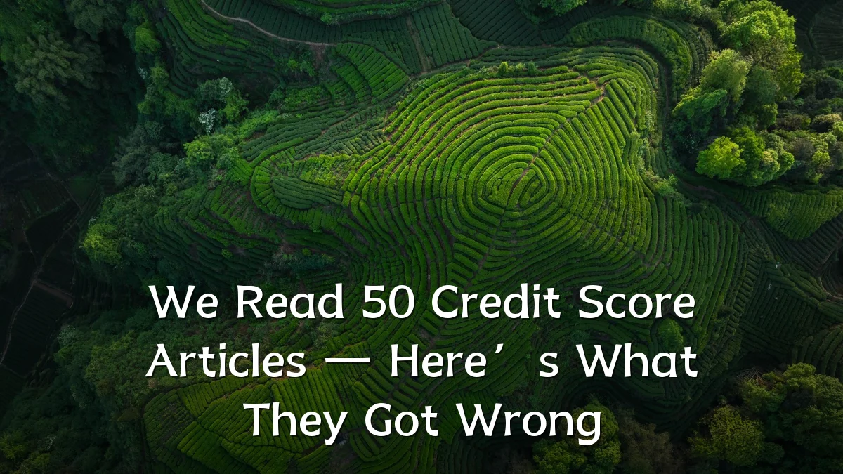 We Read 50 Credit Score Articles — Here’s What They Got Wrong